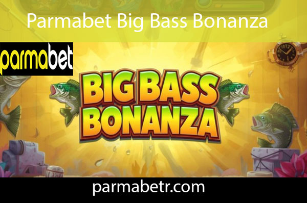 Parmabet big bass bonanza oyunuyla güvenilirdir.